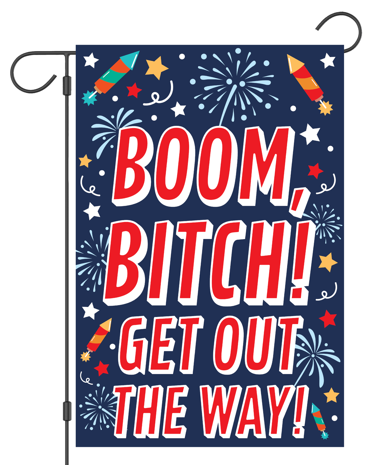 "Boom, Bitch! Get Out the Way!" Fireworks Garden Flag #G3047