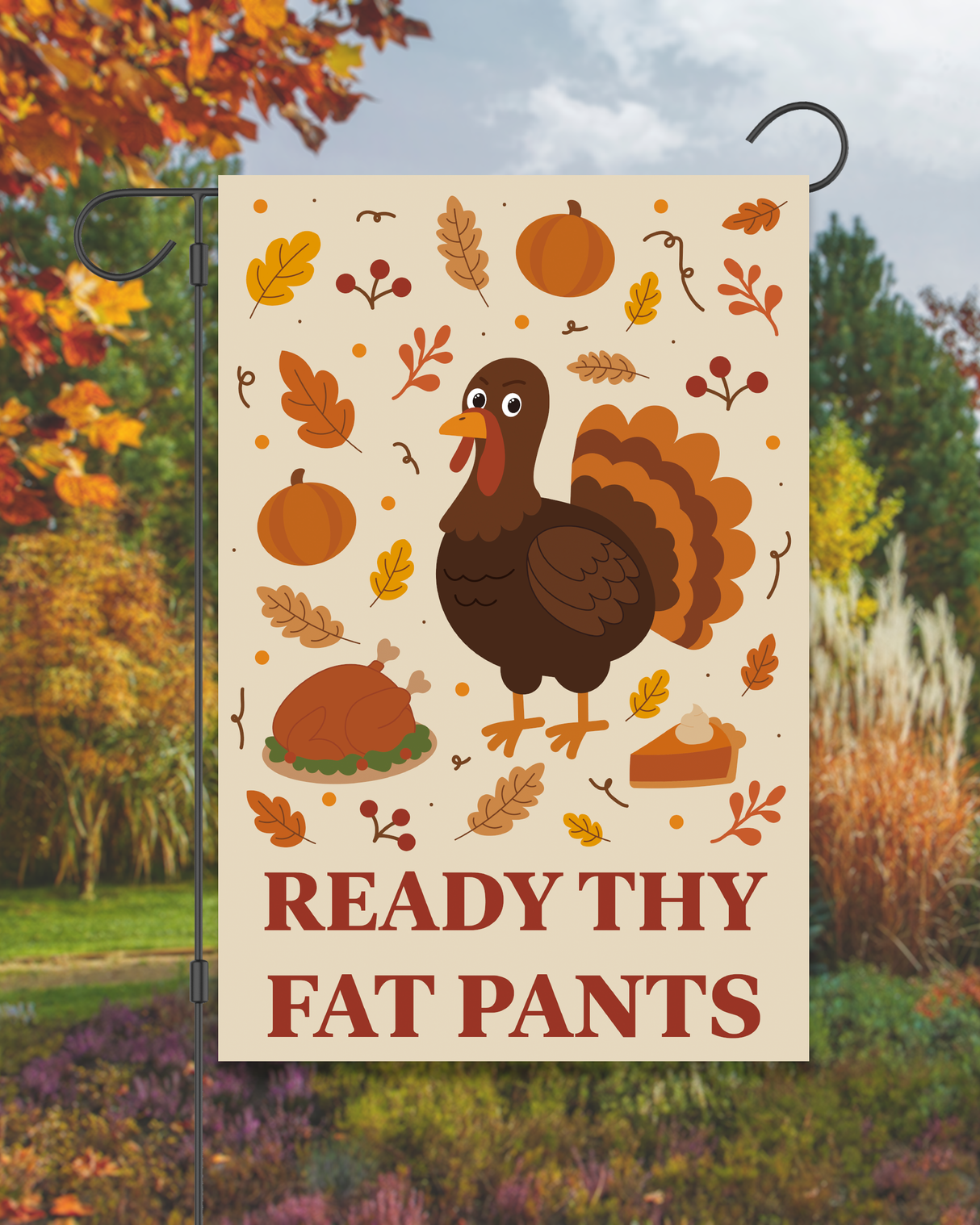 "Ready Thy Fat Pants" Thanksgiving Garden Flag #G3057