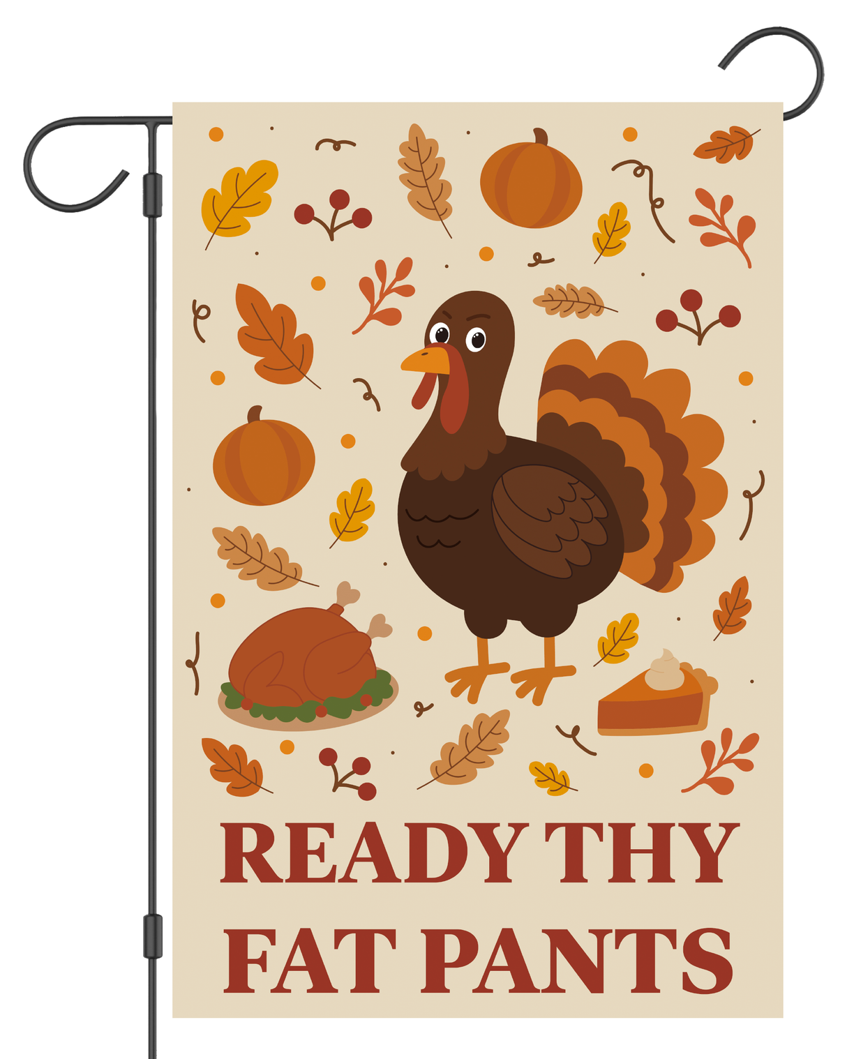 "Ready Thy Fat Pants" Thanksgiving Garden Flag #G3057