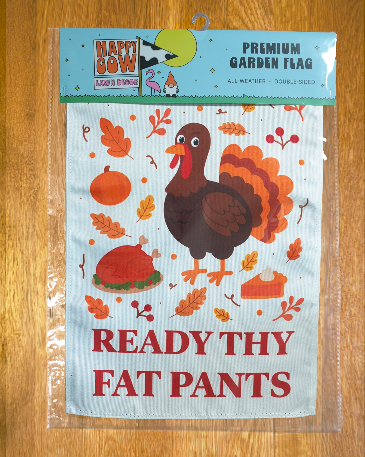 "Ready Thy Fat Pants" Thanksgiving Garden Flag #G3057