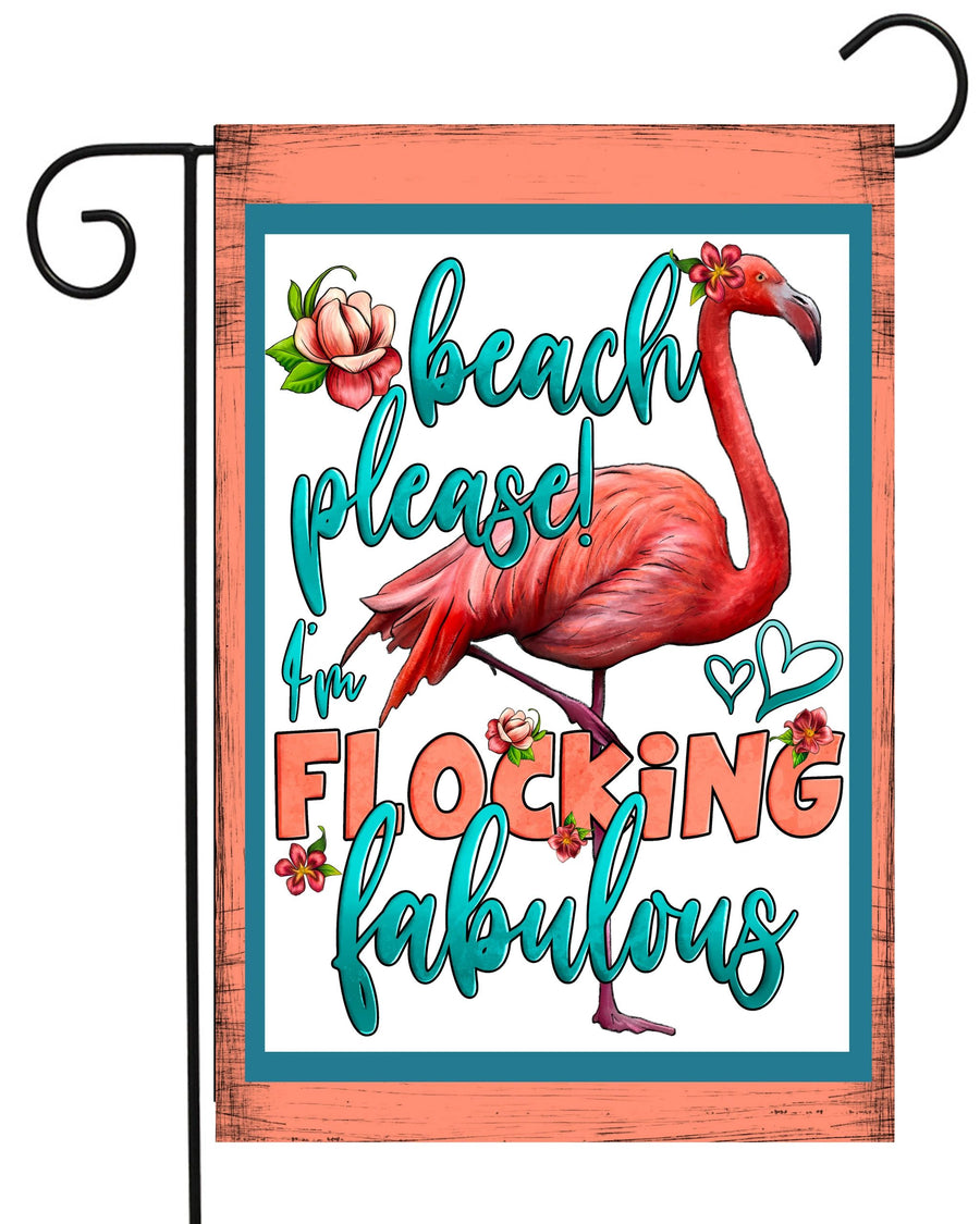 Beach, Please. I'm Flocking Fabulous Flamingo Garden Flag #G2406