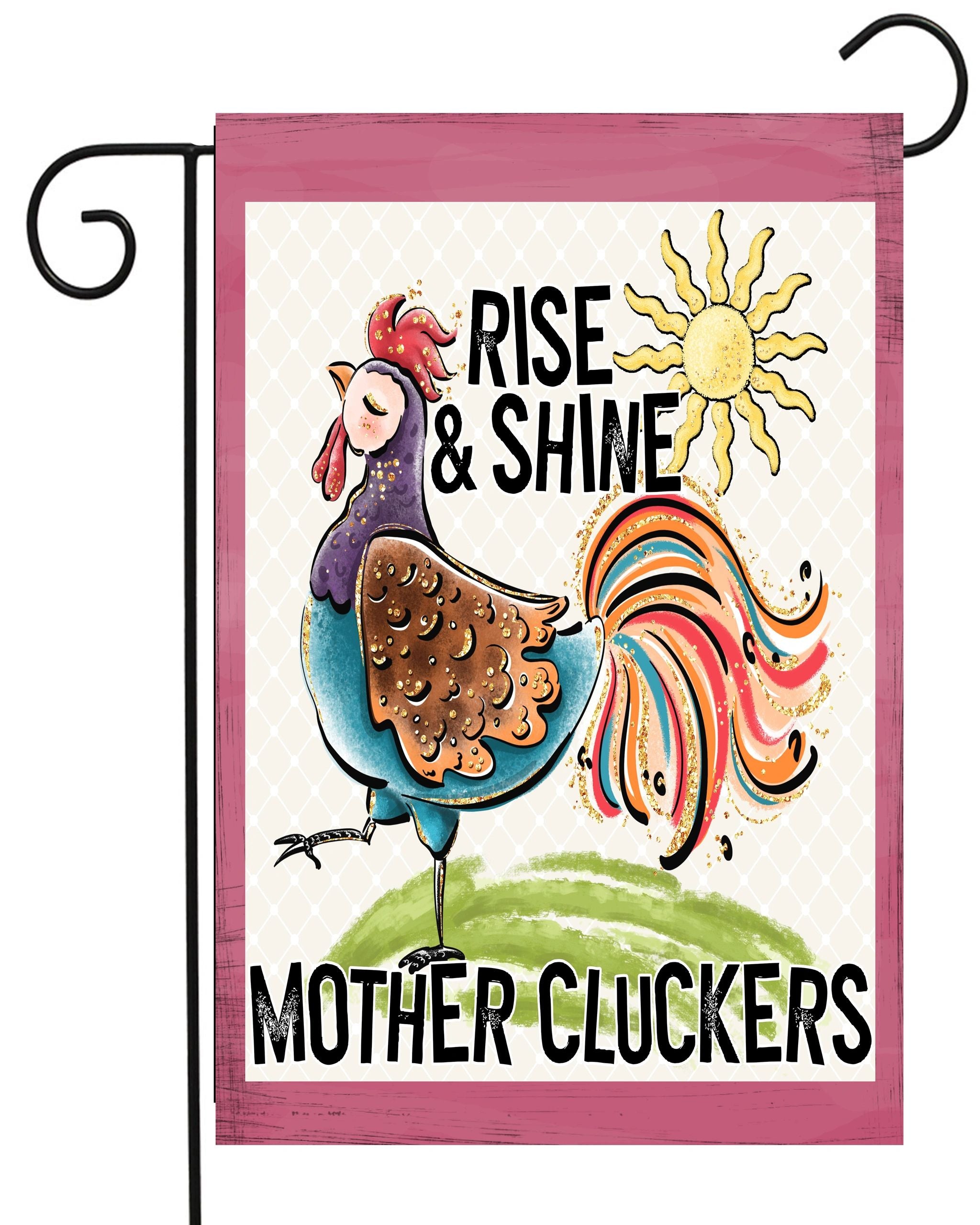 Rise and Shine Mother Cluckers Garden Flag #G2436