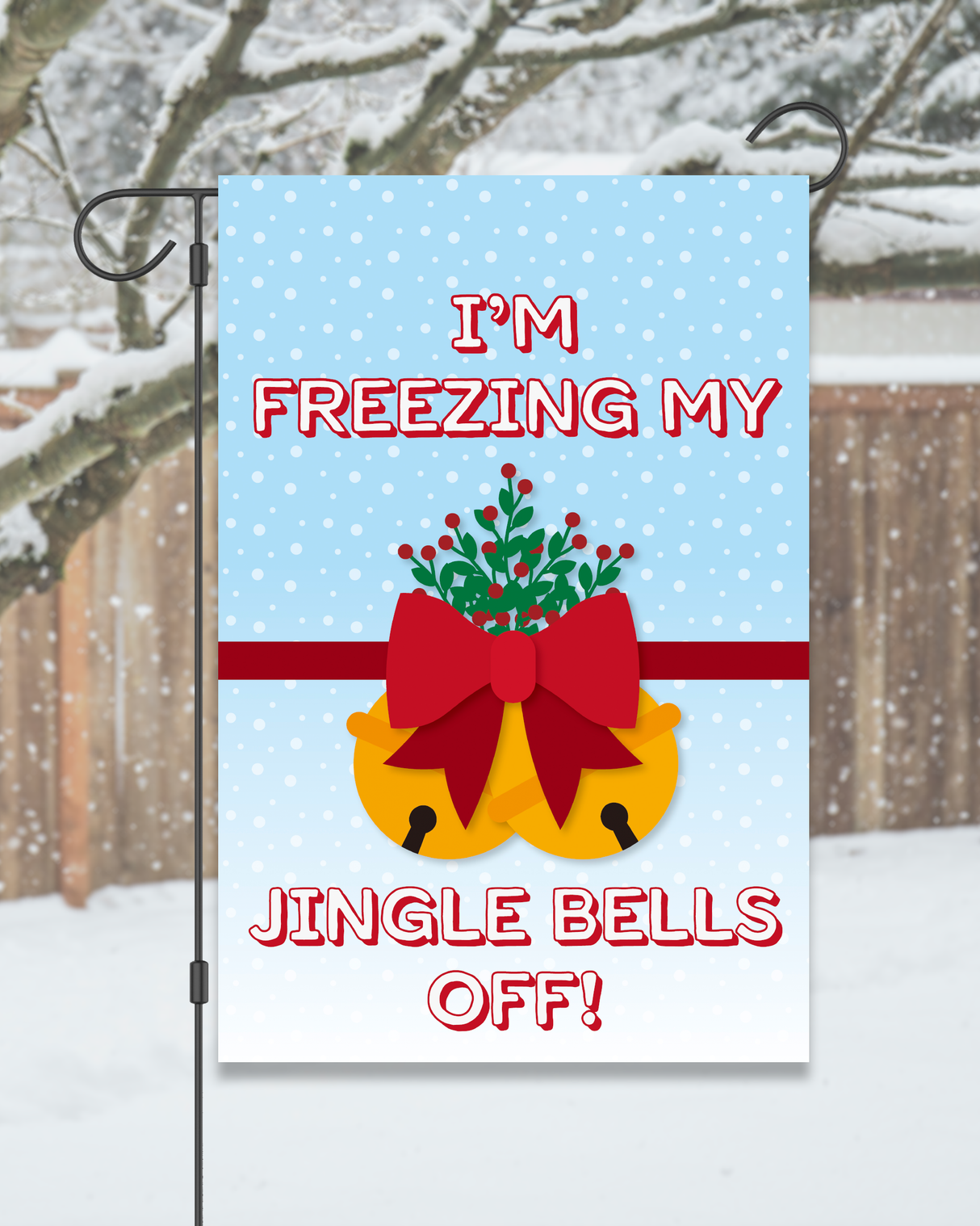"Freezing My Jingle Bells Off" Garden Flag #G1219-1