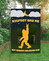 "Bigfoot Saw Me But Nobody Believed Him" Garden Flag #G2135-1