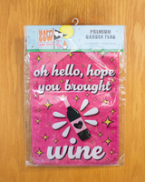 "Oh Hello, Hope You Brought Wine" Garden Flag #G3000