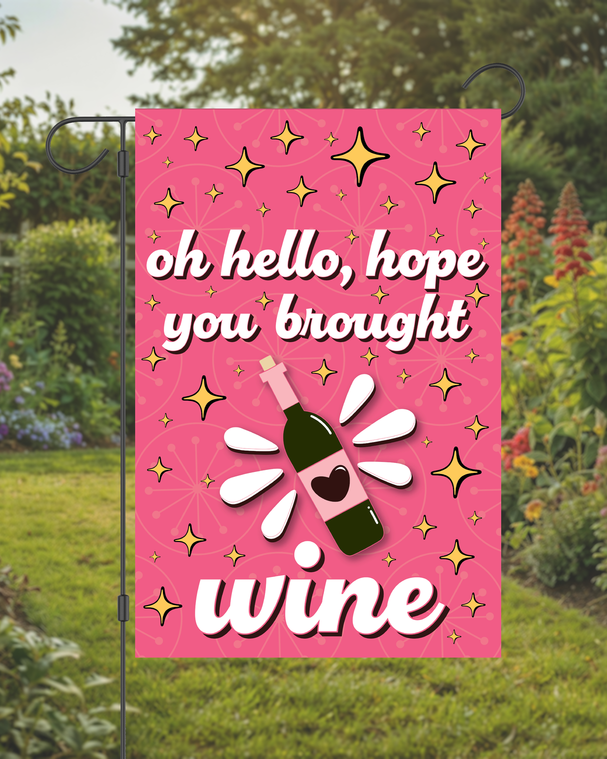 "Oh Hello, Hope You Brought Wine" Garden Flag #G3000