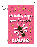 "Oh Hello, Hope You Brought Wine" Garden Flag #G3000