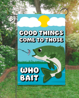 "Good Things Come to Those Who Bait" Fishing Garden Flag #G3021