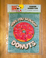 Hope You Brought Donuts Garden Flag #G3022