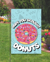 Hope You Brought Donuts Garden Flag #G3022