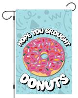 Hope You Brought Donuts Garden Flag #G3022