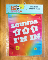 "Sound Gay I'm In" Garden Flag #G3059