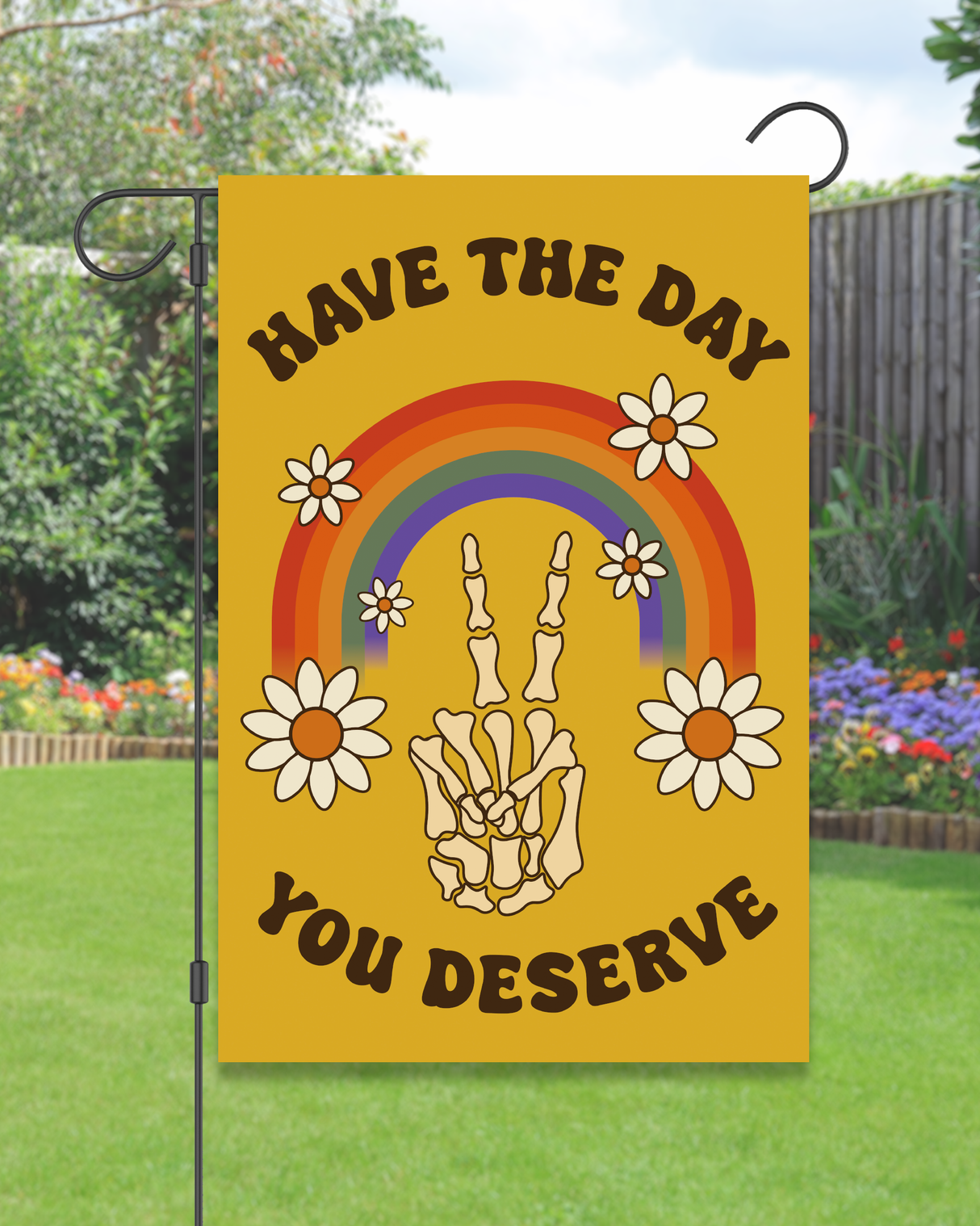 "Have the Day You Deserve" Peace Garden Flag #G3061