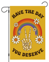 "Have the Day You Deserve" Peace Garden Flag #G3061