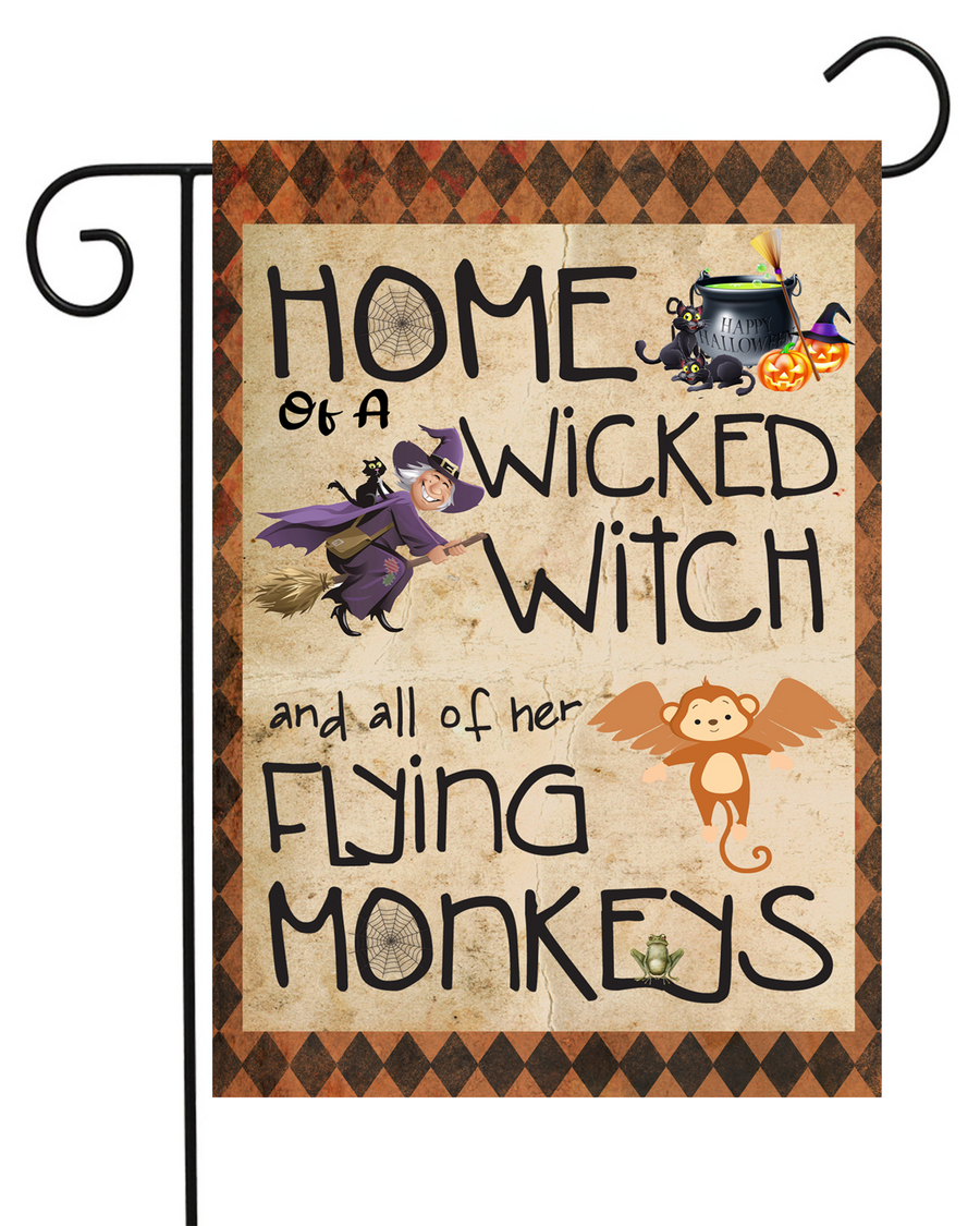 Home of a Wicked Witch and All of Her Flying Monkeys Garden Flag #G1126