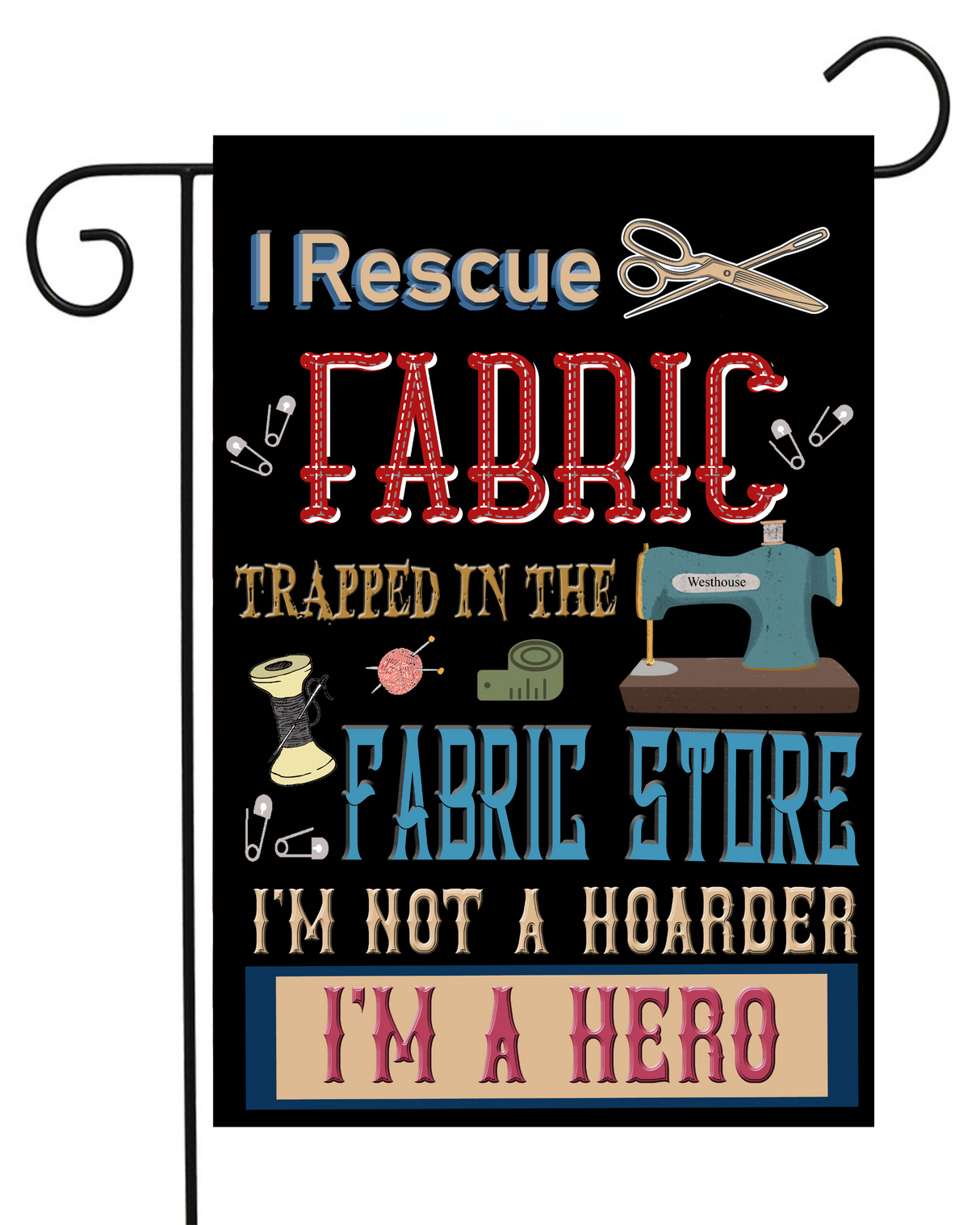 I Rescue Fabric Trapped in the Fabric Store Garden Flag #G1480