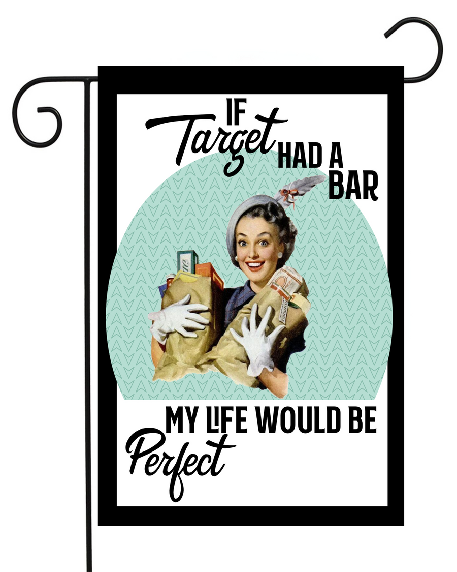 If Target Had a Bar My Life Would be Perfect Garden Flag #G1930