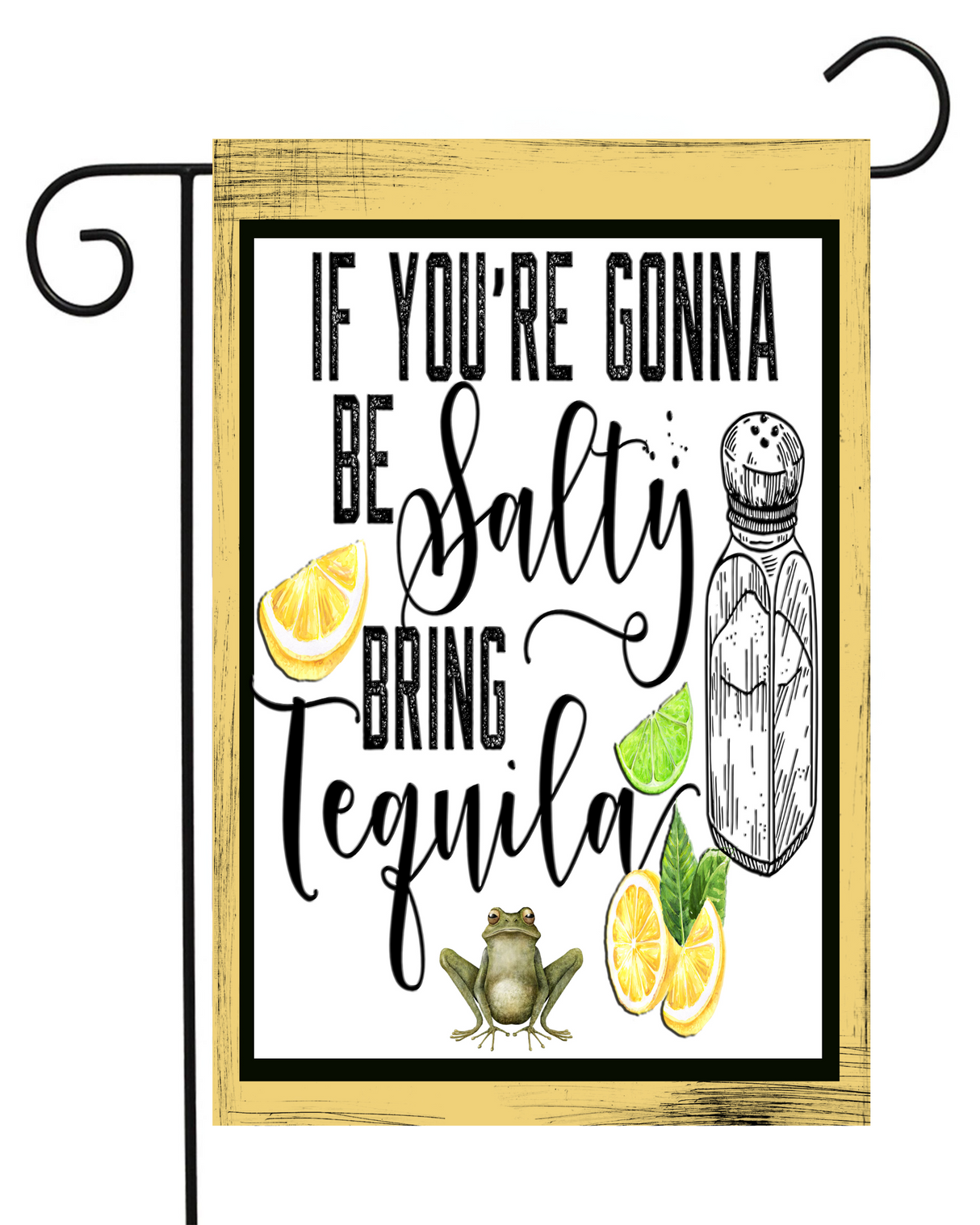 If You're Gonna Be Salty, Bring Tequila Garden Flag #G1991