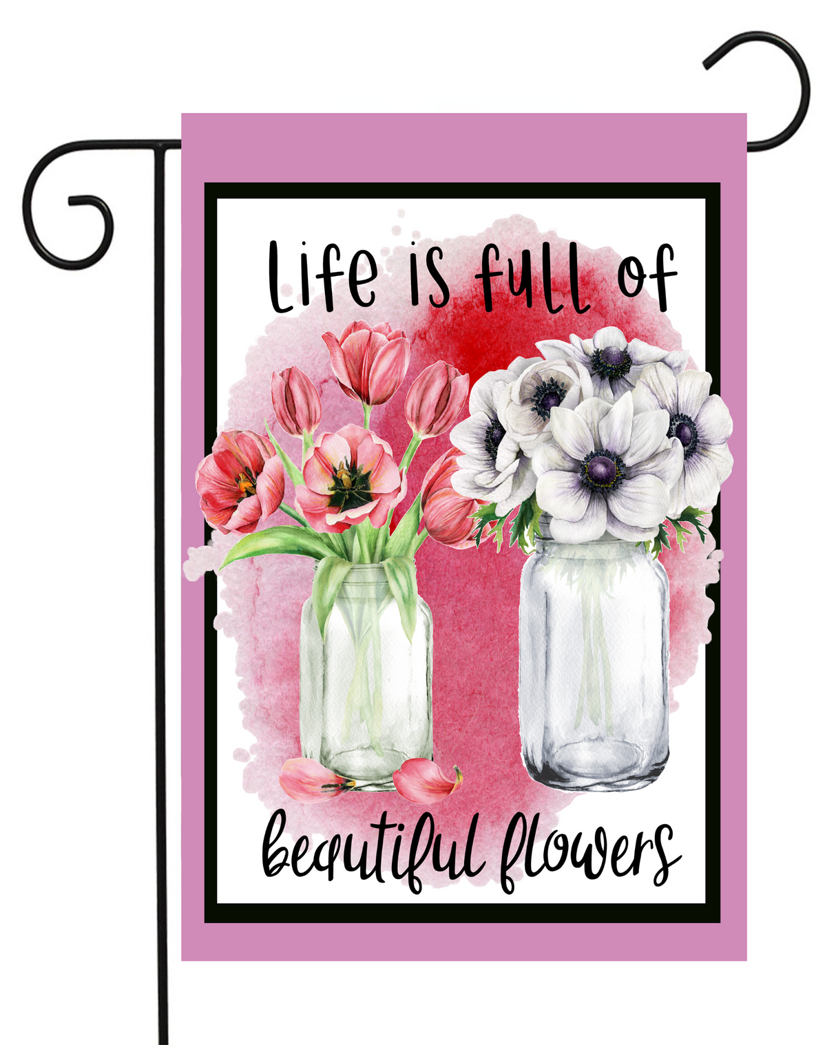 Life is Full Of Beautiful Flowers Garden Flag #G1894