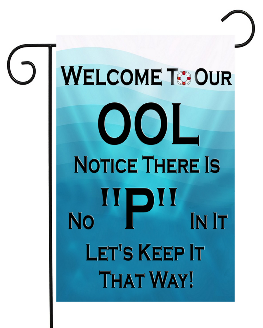 Welcome to Our OOL. There's No P in it Garden Flag #G1387